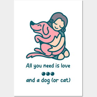 All you need is love and a dog (or cat) Posters and Art